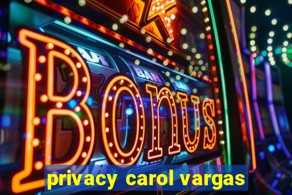 privacy carol vargas